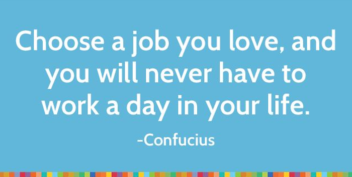 Choose a job you love
