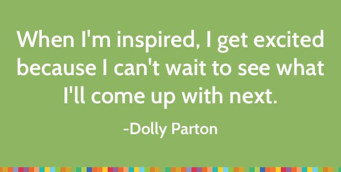 When I'm inspired I get excited